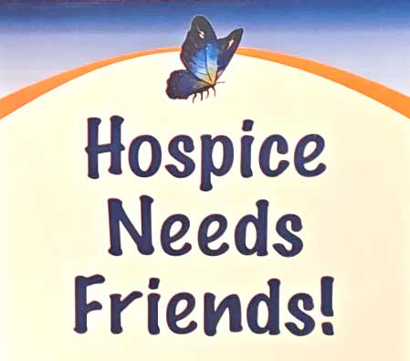 Hospice Needs Friends!